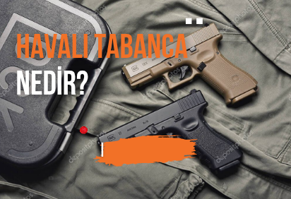 Havalı Tabanca Nedir? Havalı Tabanca Ne İçin Kullanılır?