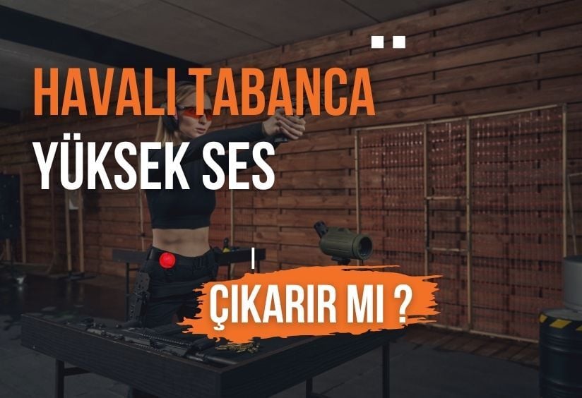 Havalı Tabanca Ses Çıkarır mı?Havalı Tabancaların Ses Seviyelesi ve Özellikleri