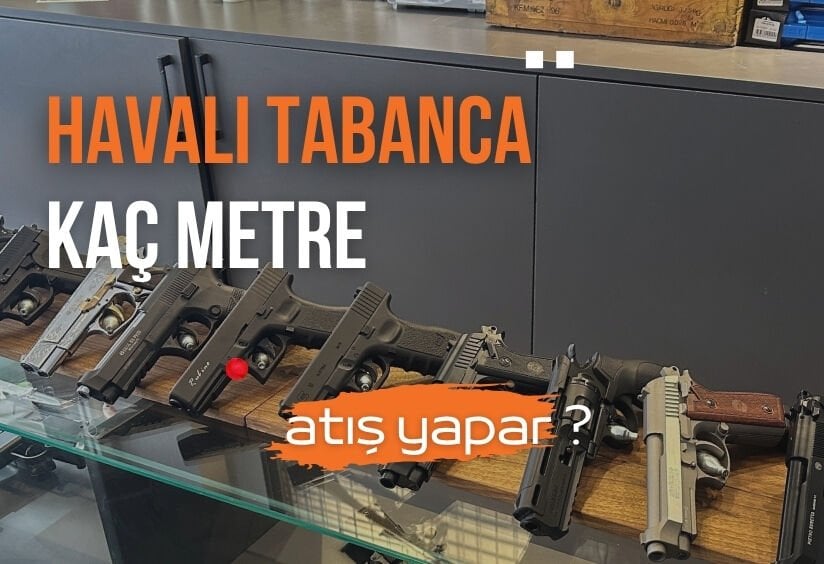 Havalı Tabanca Kaç Metre Atar? | Etkili Menzil ve Atış Mesafesi