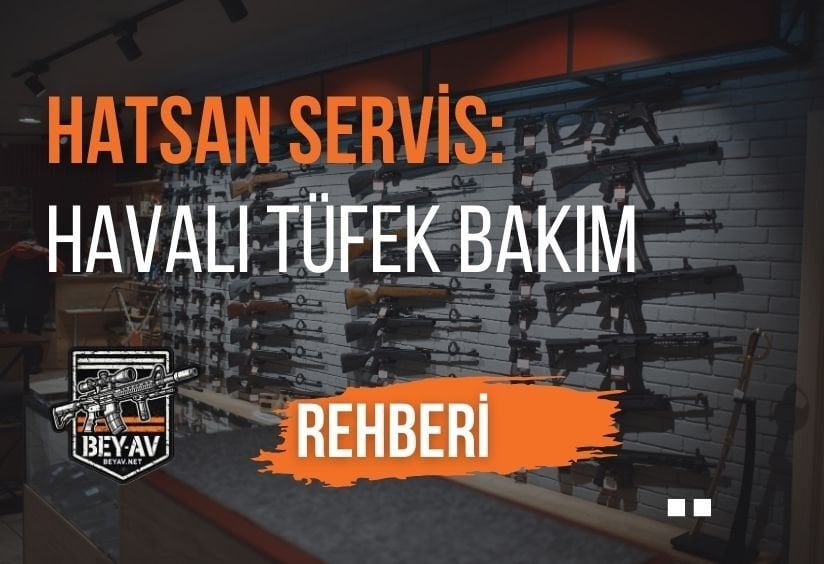 Hatsan Servis: Havalı Tüfek ve PCP Tüfek Bakım Rehberi