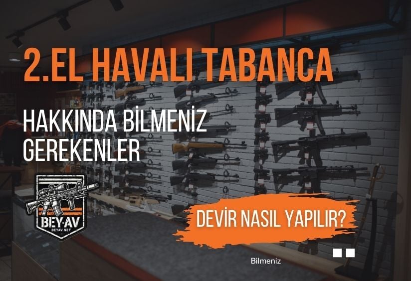 2. El Havalı Tabanca Hakkında Bilmeniz Gerekenler | Yasal Devir, Bakım ve Teknik Bilgiler