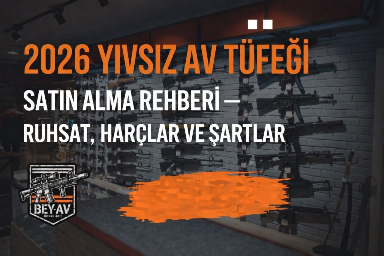 2026 Yivsiz Av Tüfeği Satın Alma Rehberi – Ruhsat, Harçlar ve Şartlar