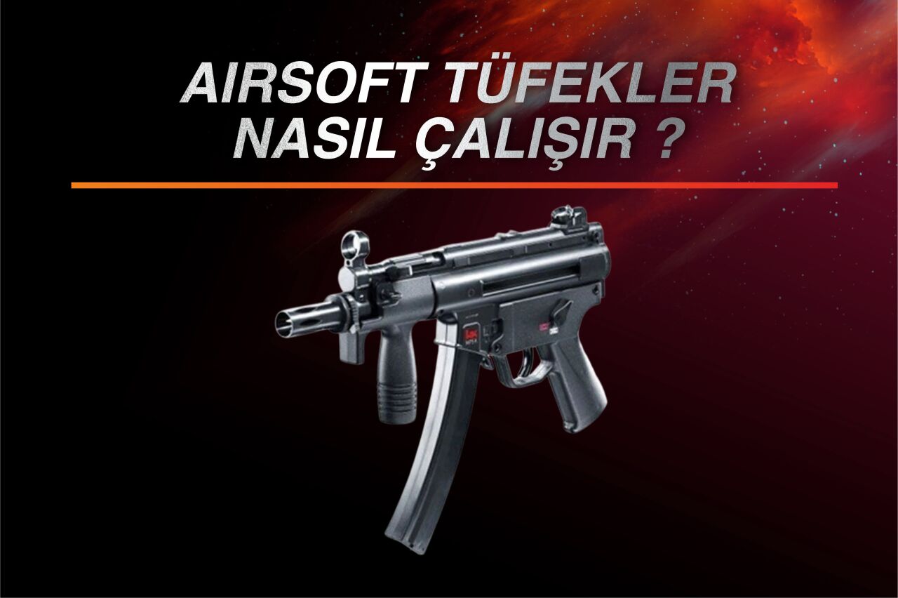 Airsoft Tüfekler Nasıl Çalışır? 