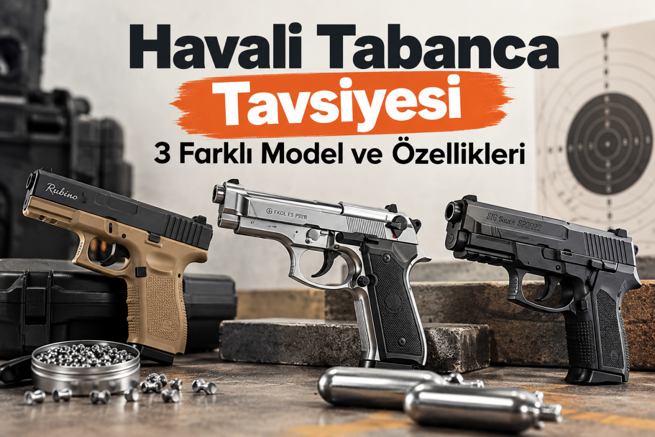 Havali Tabanca Tavsiyesi: 3 Farkli Model ve Özellikleri